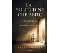 LA SOLITUDINE CHE ABITO: Viaggio personale dalla ferita alla pace