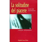 La solitudine del piacere. Scritti sulla masturbazione - Lutkehaus Ludger