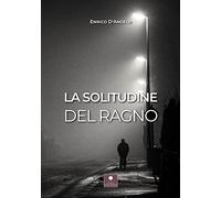 La solitudine del ragno - [Casa Editrice il Filo di Arianna]