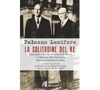La solitudine del re. Epistolario tra il re Umberto II di Savoia e il ministro d