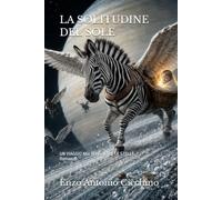 LA SOLITUDINE DEL SOLE: UN VIAGGIO NEL BUIO OLTRE LE STELLE Romanzo