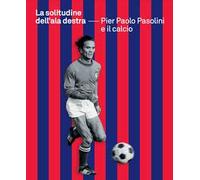 La solitudine dell'ala destra. Pier Paolo Pasolini e il calcio