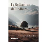 Libri Benedetti Riccardo - La Solitudine Dell'albero
