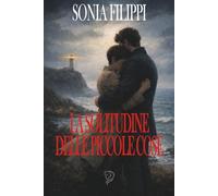 LA SOLITUDINE DELLE PICCOLE COSE