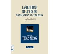 La solitudine dell'eremo. Thomas Merton e i Camaldolesi - 2018 -
