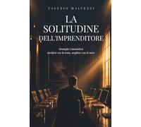 La solitudine dell'imprenditore: Strategia Umanistica: decidere con la testa, scegliere con il cuore