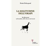 La solitudine dell'Okapi. 40 riflessioni sul mondo, sulla vita, su noi stessi