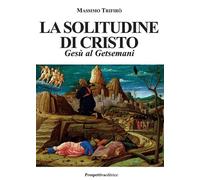 La Solitudine Di Cristo. Gesù Al Getsemani - - 2024