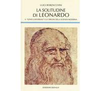 La solitudine di Leonardo. Il «genio universale» e le origini della scienza moderna