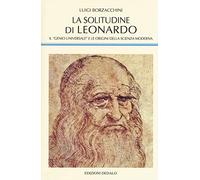 Libri Luigi Borzacchini - La Solitudine Di Leonardo. Il Genio Universale E Le Or