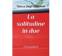LA SOLITUDINE IN DUE: Zweisamkeit