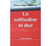La Solitudine in Due Zweisamkeit di Marco Degl’Innocenti, 2021, Independently
