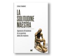 La solitudine maestra. Approccio all'esistenza di un guerriero della vita ...