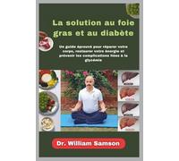 La solution au foie gras et au diabète: Un guide éprouvé pour réparer votre corps, restaurer votre énergie et prévenir les complications liées à la glycémie
