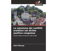 La soluzione dei conflitti ereditari nel diritto positivo congolese: Gestione delle successioni e delle eredità