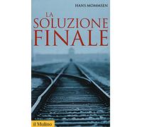 La soluzione finale. Come si è giunti allo sterminio degli ebrei