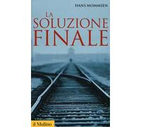 La soluzione finale. Come si è giunti allo sterminio degli ebrei