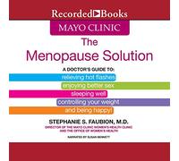 La soluzione per la menopausa della Mayo Clinic: una guida per il medico per alleviare le vampate di calore, godersi il sesso migliore, ecc.