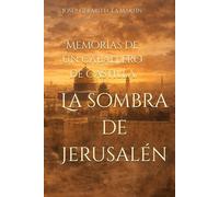 La sombra de Jerusalén: Memorias de un caballero de Castilla