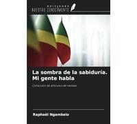 La sombra de la sabiduría. Mi gente habla: Colección de artículos de revistas