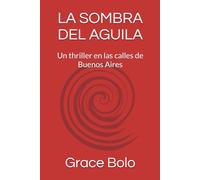 LA SOMBRA DEL AGUILA: Un thriller en las calles de Buenos Aires
