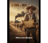 La Sombra del Arriero: Don Guadalupe Lemus y la forja del código que Román Lemus estaba destinado a romper.