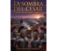 LA SOMBRA DEL CÉSAR: EL ESCLAVO QUE SUSURRABA AL EMPERADOR