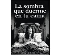 La Sombra que duerme en tu cama