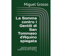 La Somma contro i Gentili di San Tommaso d'Aquino spiegata: Commento e guida completa capitolo per capitolo Volume X Spiegazione del Libro II: Capitoli 6-24