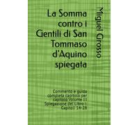 La Somma contro i Gentili di San Tommaso d'Aquino spiegata: Commento e guida completa capitolo per capitolo Volume III Spiegazione del Libro I: Capitoli 14-28