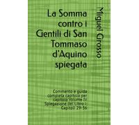 La Somma contro i Gentili di San Tommaso d'Aquino spiegata: Commento e guida completa capitolo per capitolo Volume IV Spiegazione del Libro I: Capitoli 29-36