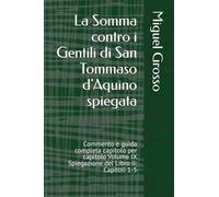 La Somma contro i Gentili di San Tommaso d'Aquino spiegata: Commento e guida completa capitolo per capitolo Volume IX Spiegazione del Libro II: Capitoli 1-5