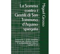 La Somma contro i Gentili di San Tommaso d'Aquino spiegata: Commento e guida completa capitolo per capitolo Volume X Spiegazione del Libro II: Capitoli 6-24