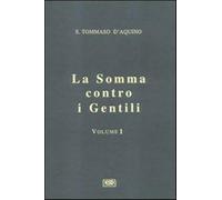 La somma contro i gentili. Vol. 1 - Tommaso d'Aquino (san)