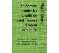 La Somme contre les Gentils de Saint Thomas d´Aquin expliquée: Guide complet chapitre par chapitre Volume III Livre I. Chapitres 14 à 28: 3