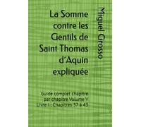 La Somme contre les Gentils de Saint Thomas d´Aquin expliquée: Guide complet chapitre par chapitre Volume V Livre I : Chapitres 37 à 43: 5