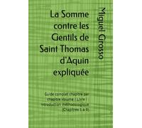 La Somme contre les Gentils de Saint Thomas d'Aquin expliquée: Guide complet chapitre par chapitre Volume I Livre I : Introduction méthodologique (Chapitres 1 à 9)