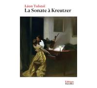 La Sonate à Kreutzer: Édition annotée incluant une biographie et un contexte historique
