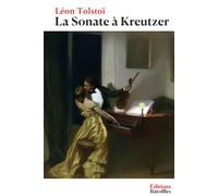 La Sonate à Kreutzer: Édition annotée incluant une biographie et un contexte historique
