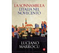 La sonnambula. L'Italia nel Novecento - Marrocu Luciano