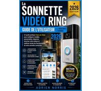 La Sonnette Vidéo Ring Guide de l'utilisateur pour débutants et seniors 2026: Un guide pratique étape par étape pour configurer, installer, ... les fonctionnalités de votre sonnette connect