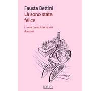 Là sono stata felice. I nonni custodi dei nipoti. Racconti
