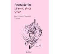 Là sono stata felice. I nonni custodi dei nipoti. Racconti