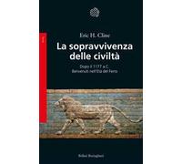 La sopravvivenza delle civiltà. Dopo il 1177 a.C. Benvenuti nell'Età del ferro