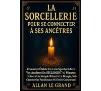 LA SORCELLERIE POUR SE CONNECTER À SES ANCÊTRES: Comment établir un lien spirituel avec vos ancêtres en SEULEMENT 10 minutes grâce à un simple rituel ... SANS cérémonies fastidieuses ni outil: 6