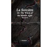La Sorcière Or: The Witch of the Middle Ages Revised