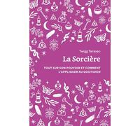 La sorcière: Tout sur son pouvoir et comment l’appliquer au quotidien
