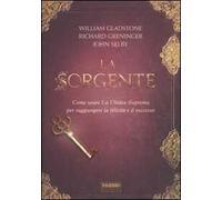 La sorgente. Come usare la chiave suprema per raggiungere la felicità e il successo
