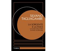 La sorgente e la foce. Il flusso delle idee di Pavel Florenskij - Tagliaga...