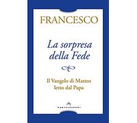 La sorpresa della fede. Il Vangelo di Matteo letto dal papa